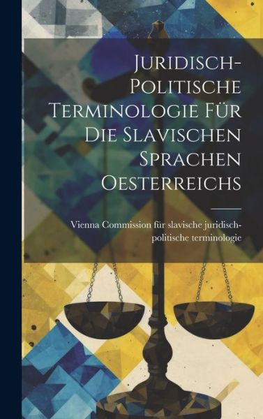 Cover for Commission Für Slavische Juridisch-Poli · Juridisch-Politische Terminologie Für Die Slavischen Sprachen Oesterreichs (Book) (2023)