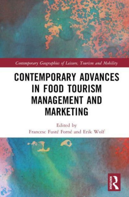 Contemporary Advances in Food Tourism Management and Marketing - Contemporary Geographies of Leisure, Tourism and Mobility -  - Books - Taylor & Francis Ltd - 9781032252841 - February 15, 2023