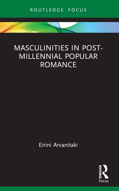 Cover for Eirini Arvanitaki · Masculinities in Post-Millennial Popular Romance - Routledge Focus on Literature (Paperback Bog) (2024)