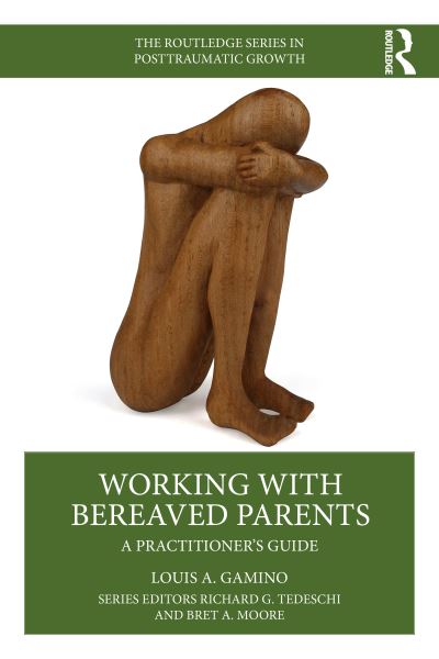 Cover for Gamino, Louis A. (Baylor College of Medicine , Texas, USA) · Working with Bereaved Parents: A Practitioner's Guide - The Routledge Series in Posttraumatic Growth (Paperback Book) (2025)