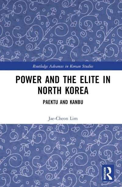 Cover for Lim, Jae-Cheon (Korea University, South Korea) · Power and the Elite in North Korea: Paektu and Kanbu - Routledge Advances in Korean Studies (Innbunden bok) (2024)