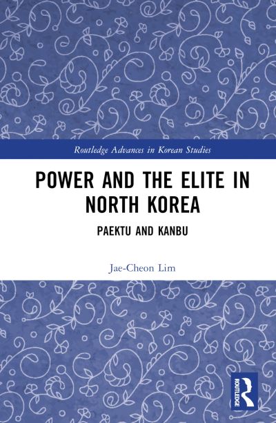 Power and the Elite in North Korea: Paektu and Kanbu - Routledge Advances in Korean Studies - Lim, Jae-Cheon (Korea University, South Korea) - Bøger - Taylor & Francis Ltd - 9781032731841 - 23. april 2024