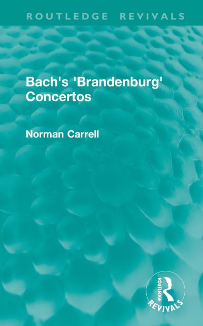 Norman Carrell · Bach's 'Brandenburg' Concertos - Routledge Revivals (Hardcover Book) (2024)