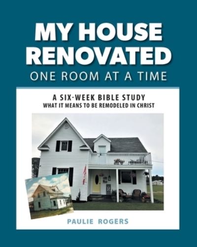 Cover for Paulie Rogers · My House Renovated One Room at a Time (Book) (2022)