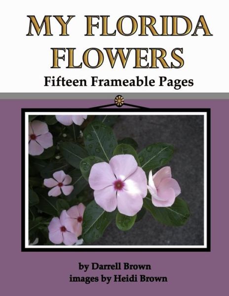 Cover for Darrell Brown · My Florida Flowers Fifteen Frameable Pages (Paperback Book) (2019)