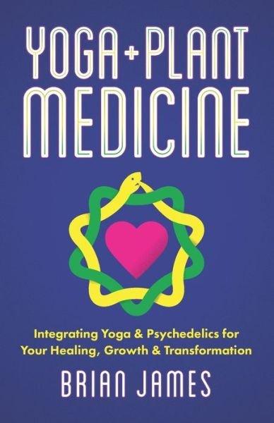 Cover for Brian James · Yoga &amp; Plant Medicine (Paperback Bog) (2019)