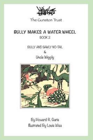 Cover for Howard R Garis · Bully Makes a Water Wheel (Paperback Book) (2019)