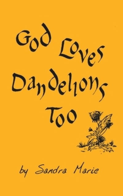 Cover for Sandra Marie · God Loves Dandelions Too (Gebundenes Buch) (2019)