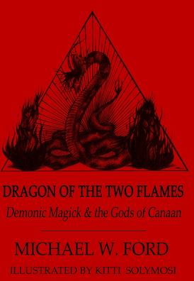 Dragon of the Two Flames - Demonic Magick & the Gods of Canaan - Michael Ford - Bøker - Lulu.com - 9781105710841 - 30. april 2012