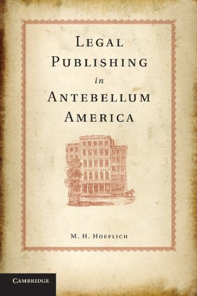 Cover for Hoeflich, M. H. (University of Kansas) · Legal Publishing in Antebellum America (Pocketbok) (2013)
