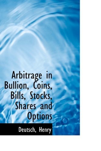 Cover for Deutsch Henry · Arbitrage in Bullion, Coins, Bills, Stocks, Shares and Options (Innbunden bok) (2009)