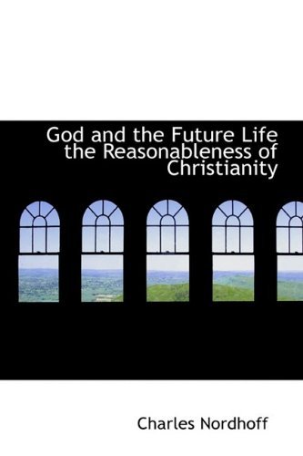 Cover for Charles Nordhoff · God and the Future Life the Reasonableness of Christianity (Paperback Book) (2009)
