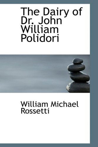 Cover for William Michael Rossetti · The Dairy of Dr. John William Polidori (Hardcover Book) (2009)