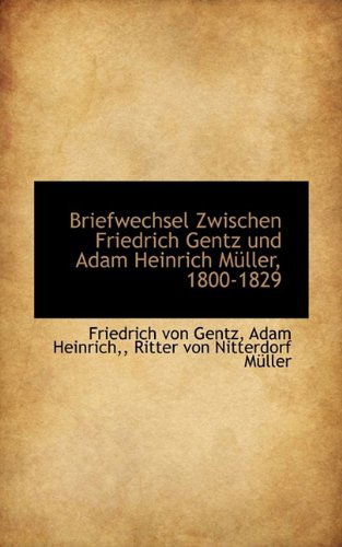 Cover for Friedrich Von Gentz · Briefwechsel Zwischen Friedrich Gentz Und Adam Heinrich M Ller, 1800-1829 (Paperback Book) [German edition] (2009)