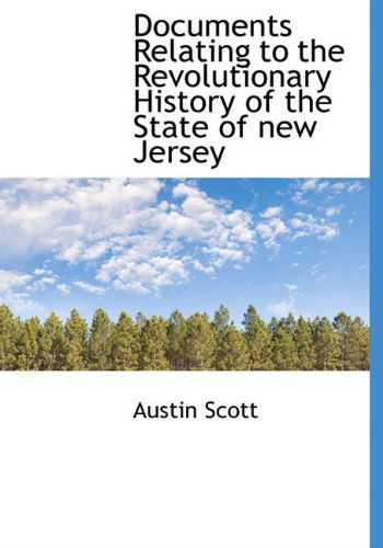 Cover for Austin Scott · Documents Relating to the Revolutionary History of the State of New Jersey (Hardcover Book) (2009)