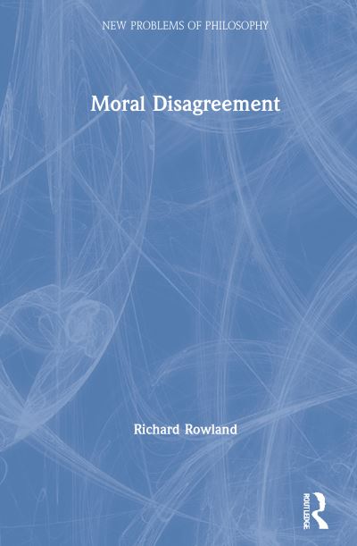 Cover for Cosker-Rowland, Rach (Australian Catholic University, Australia) · Moral Disagreement - New Problems of Philosophy (Hardcover Book) (2020)