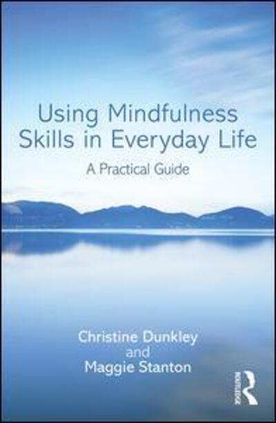 Cover for Dunkley, Christine (Grayrock Ltd., UK) · Using Mindfulness Skills in Everyday Life: A practical guide (Paperback Book) (2016)