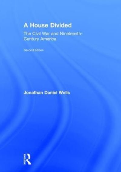 Cover for Jonathan Wells · A House Divided: The Civil War and Nineteenth-Century America (Gebundenes Buch) (2016)