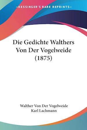 Cover for Walther Von Der Vogelweide · Die Gedichte Walthers Von Der Vogelweide (1875) (Paperback Book) (2010)