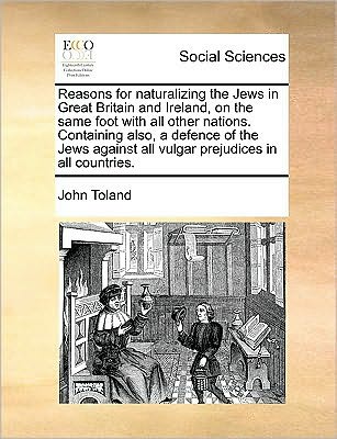 Cover for John Toland · Reasons for Naturalizing the Jews in Great Britain and Ireland, on the Same Foot with All Other Nations. Containing Also, a Defence of the Jews Agains (Paperback Book) (2010)