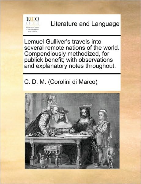 Cover for Corolini Di Marco · Lemuel Gulliver's Travels into Several Remote Nations of the World. Compendiously Methodized, for Publick Benefit; with Observations and Explanatory N (Paperback Book) (2010)