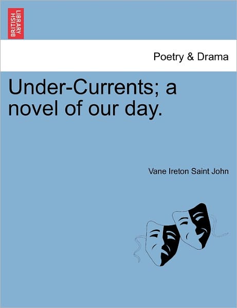 Cover for Vane Ireton Saint John · Under-currents; a Novel of Our Day. (Paperback Book) (2011)