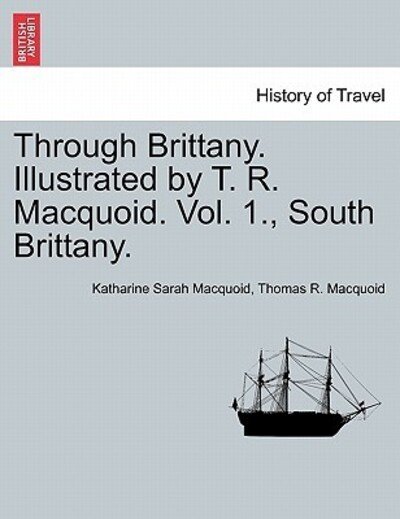 Cover for Katharine Sarah Macquoid · Through Brittany. Illustrated by T. R. Macquoid. Vol. 1., South Brittany. (Taschenbuch) (2011)