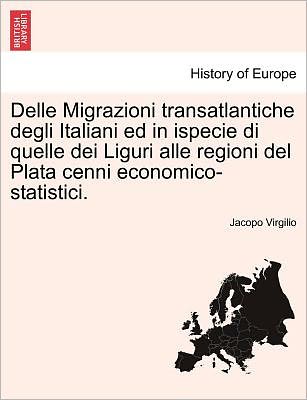 Cover for Jacopo Virgilio · Delle Migrazioni Transatlantiche Degli Italiani Ed in Ispecie Di Quelle Dei Liguri Alle Regioni Del Plata Cenni Economico-statistici. (Paperback Book) (2011)