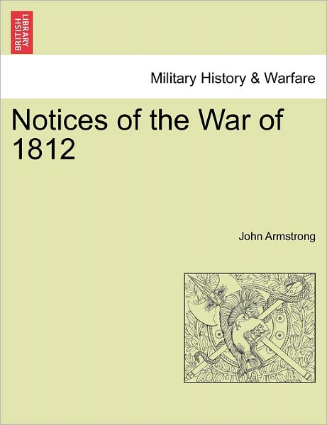 Cover for John Armstrong · Notices of the War of 1812 (Paperback Book) (2011)