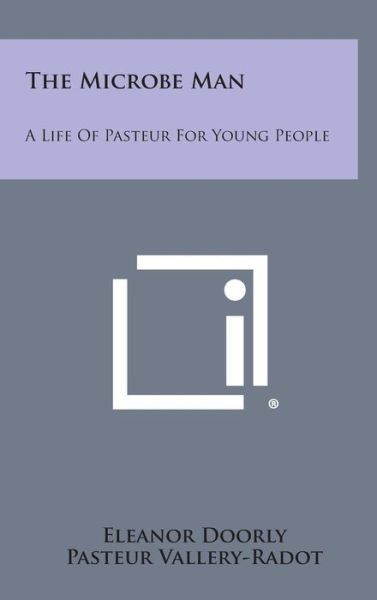 Cover for Eleanor Doorly · The Microbe Man: a Life of Pasteur for Young People (Hardcover Book) (2013)