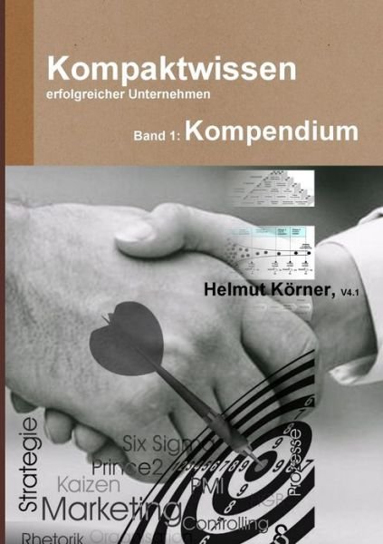 Kompaktwissen Erfolgreicher Unternehmen Band 1 - Helmut Körner - Books - Lulu Press Inc - 9781291048841 - December 21, 2011