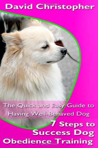 Cover for David Christopher · 7 Steps to Success Dog Obedience Training: the Quick and Easy Guide to Having Well-behaved Dog (Pocketbok) (2013)