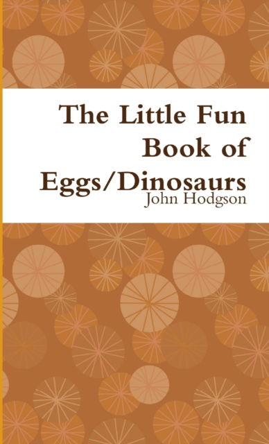 Cover for John Hodgson · The Little Fun Book of Eggs / Dinosaurs (Paperback Book) (2014)