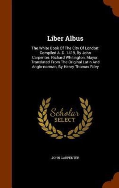 Cover for John Carpenter · Liber Albus : The White Book Of The City Of London (Hardcover Book) (2015)