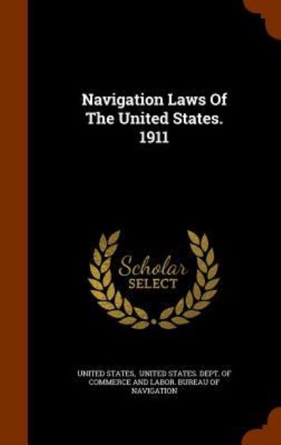 Cover for United States · Navigation Laws of the United States. 1911 (Hardcover Book) (2015)