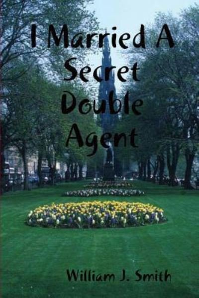 Cover for William J Smith · I Married A Secret Double Agent (Paperback Bog) (2017)