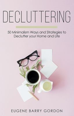 Decluttering - Eugene Barry Gordon - Books - Draft2Digital - 9781393232841 - October 22, 2018