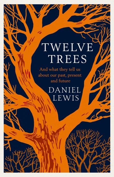 Cover for Daniel Lewis · Twelve Trees: And What They Tell Us About Our Past, Present and Future (Hardcover Book) (2024)