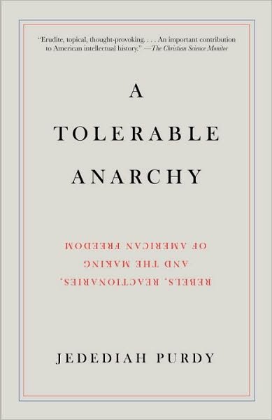 Cover for Jedediah Purdy · A Tolerable Anarchy: Rebels, Reactionaries, and the Making of American Freedom (Vintage) (Pocketbok) (2010)