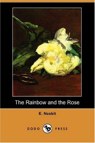 Cover for E. Nesbit · The Rainbow and the Rose (Dodo Press) (Paperback Book) (2007)