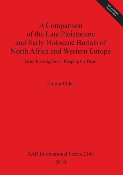 A comparison of the late Pleistone and early Holocene burials of North Africa and Western Europe - Emma Elder - Books - Archaeopress - 9781407306841 - September 15, 2010