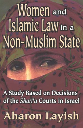 Cover for Ahron Layish · Women and Islamic Law in a Non-Muslim State: A Study Based on Decisions of the Shari'a Courts in Israel (Pocketbok) [New edition] (2006)