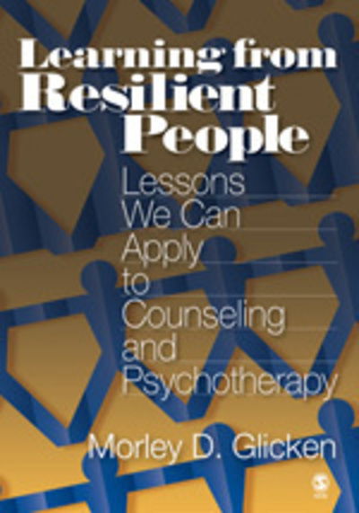 Cover for Morley D. Glicken · Learning from Resilient People: Lessons We Can Apply to Counseling and Psychotherapy (Hardcover Book) (2006)