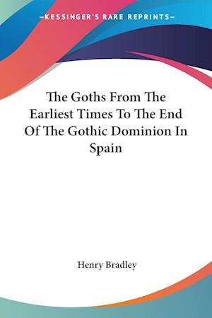 Cover for Henry Bradley · The Goths from the Earliest Times to the End of the Gothic Dominion in Spain (Paperback Book) (2005)