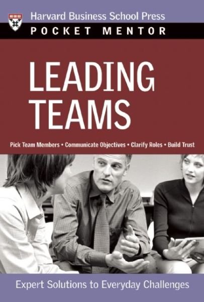 Cover for Harvard Business School Press · Leading Teams: Expert Solutions to Everyday Challenges - Pocket Mentor (Paperback Book) (2006)