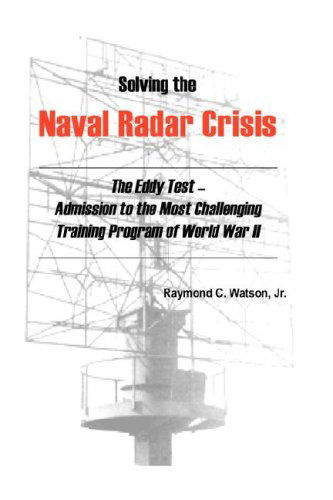 Cover for Raymond C. Jr. Watson · Solving the Naval Radar Crisis: the Eddy Test - Admission to the Most Unusual Training Program of World War II (Hardcover Book) (2008)