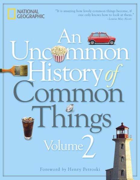 An Uncommon History of Common Things, Volume 2 - National Geographic - Books - National Geographic Society - 9781426215841 - October 27, 2015