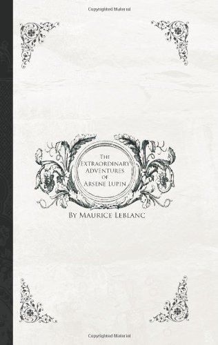 The Extraordinary Adventures of Arsene Lupin, Gentleman-burglar - Maurice Leblanc - Books - BiblioBazaar - 9781426413841 - May 29, 2008
