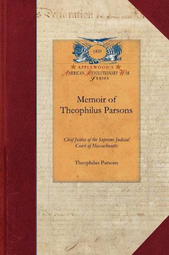 Cover for Theophilus Parsons · Memoir of Theophilus Parsons: Chief Justice of the Supreme Judicial Court of Massachusetts; with Notices of Some of His Contemporaries (Revolutionary War) (Paperback Book) (2009)