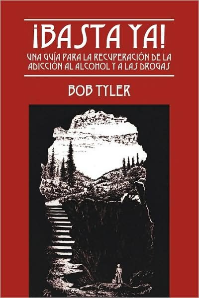 Cover for Bob Tyler · !Basta Ya!: Una Guia para la Recuperacion de la Adiccion al Alcohol y a las Drogas (Paperback Book) [Spanish edition] (2009)